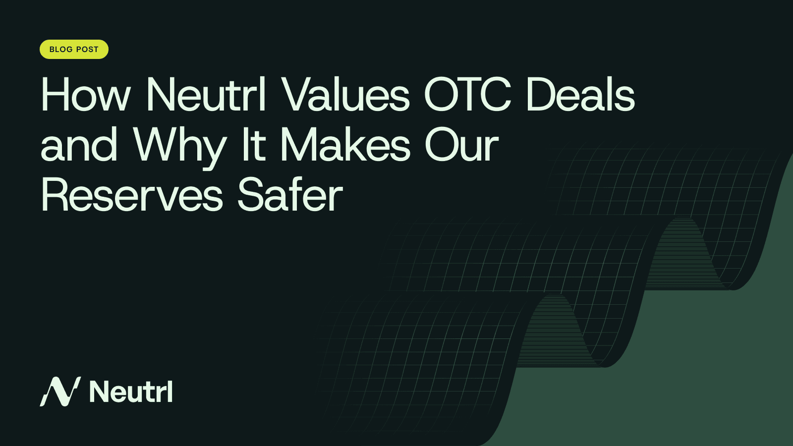 How Neutrl Values OTC Deals And Why It Makes Our Reserves Safer
